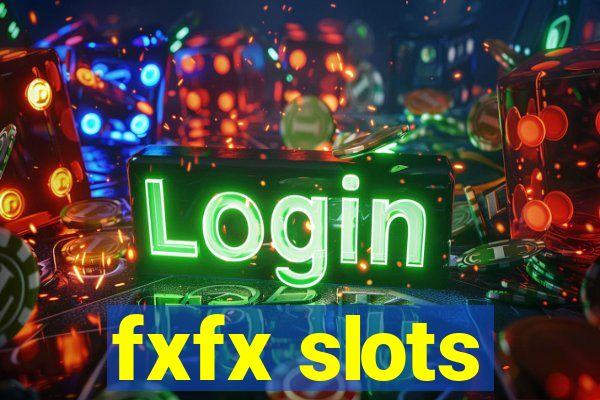 fxfx slots